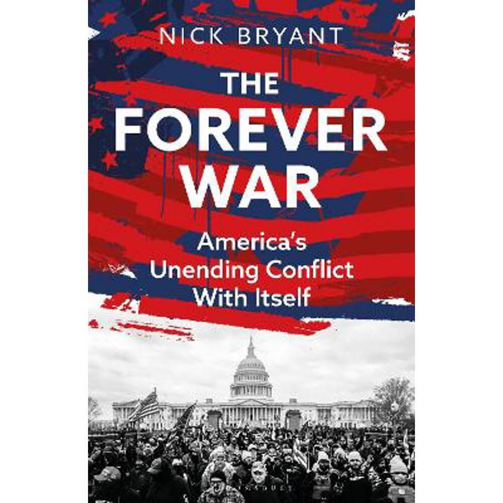 The Forever War: America's Unending Conflict with Itself (Hardback) - Nick Bryant